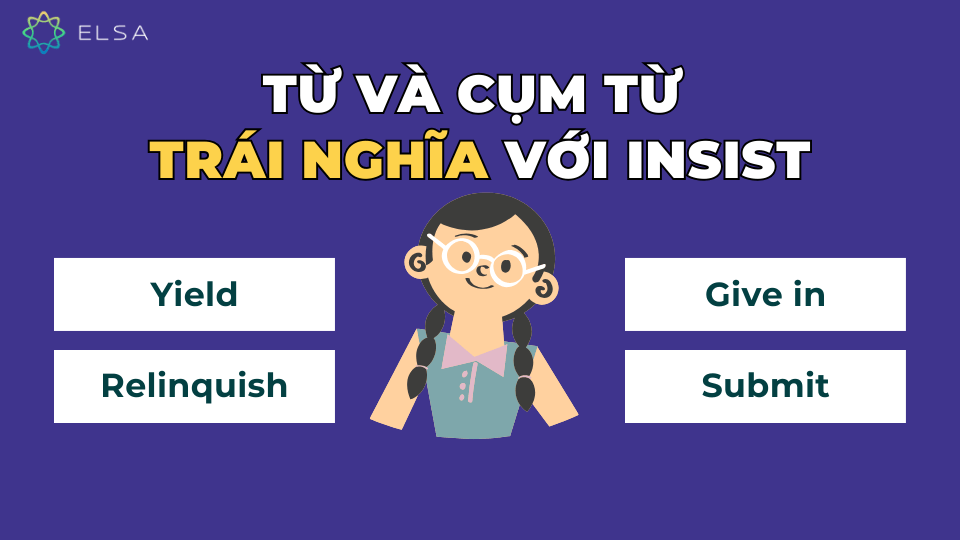 Từ và cụm từ trái nghĩa với insist Từ và cụm từ trái nghĩa với insist