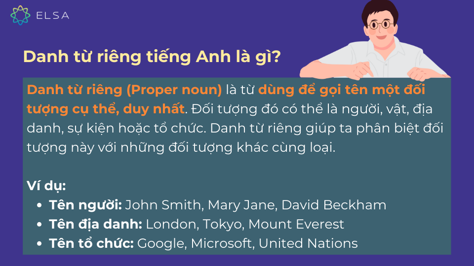 Danh từ riêng (Proper noun) là từ dùng để gọi tên một đối tượng cụ thể, duy nhất