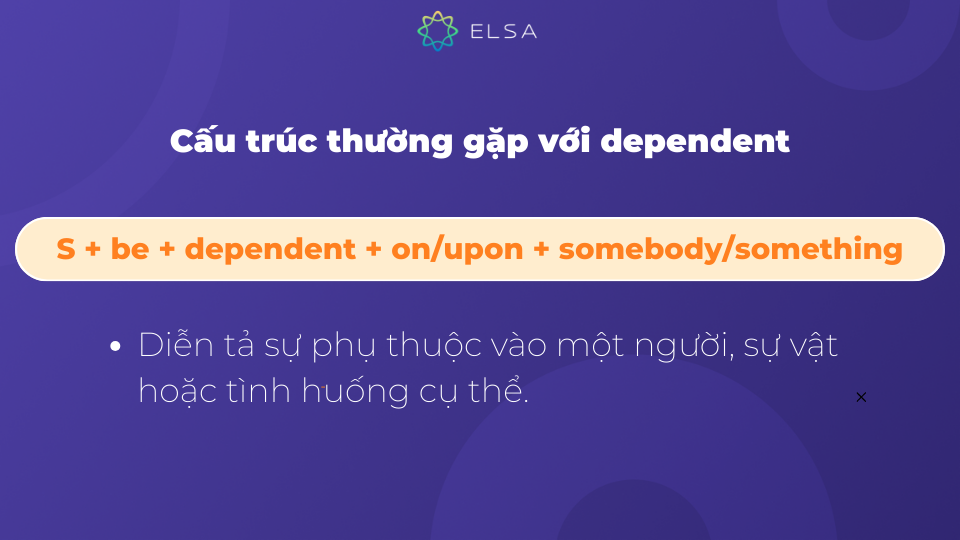 Cấu trúc dependent diễn tả sự phụ thuộc vào một người Cấu trúc dependent diễn tả sự phụ thuộc vào một người