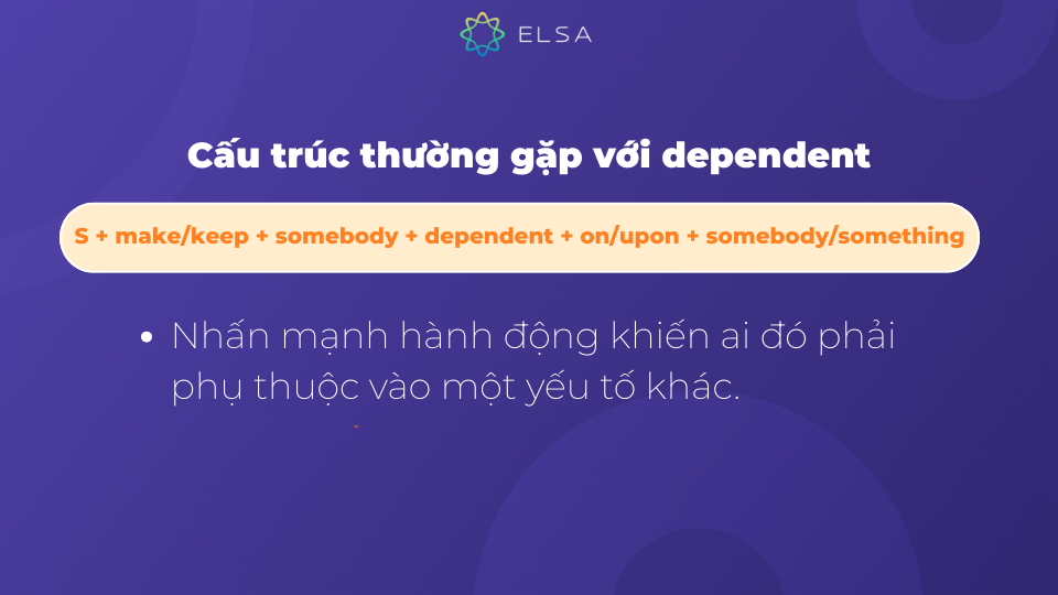 Cấu trúc dependent nhấn mạnh hành động khiến ai đó phải phụ thuộc vào một yếu tố khác Cấu trúc dependent nhấn mạnh hành động khiến ai đó phải phụ thuộc vào một yếu tố khác