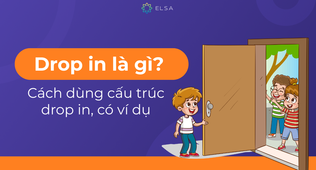 Drop in là gì? Cách dùng cấu trúc drop in, có ví dụ