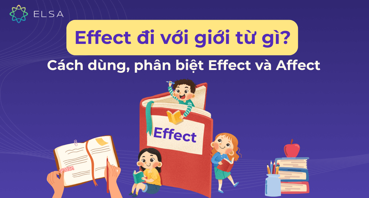 Effect đi với giới từ gì? Cách dùng, phân biệt Effect và Affect