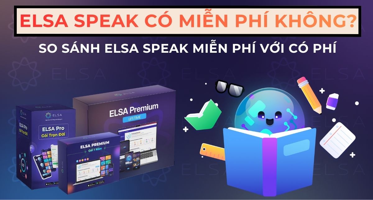 ELSA Speak có miễn phí không? So sánh ELSA Speak miễn phí với có phí