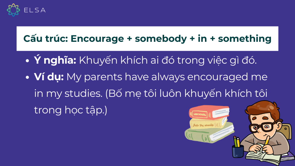 Cấu trúc encourage somebody in something Cấu trúc encourage somebody in something