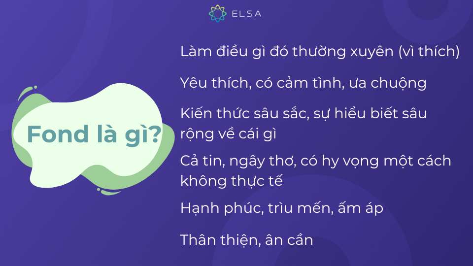 Những ý nghĩa của từ Fond trong tiếng Anh Những ý nghĩa của từ Fond trong tiếng Anh