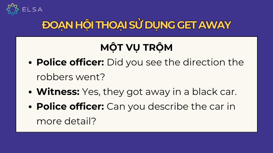 Đoạn hội thoại sử dụng get away trong trường hợp một vụ trộm Đoạn hội thoại sử dụng get away trong trường hợp một vụ trộm
