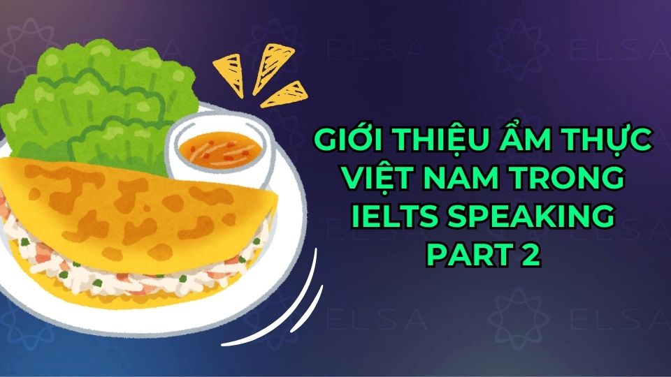 Bài mẫu giới thiệu ẩm thực Việt Nam trong IELTS Speaking part 2