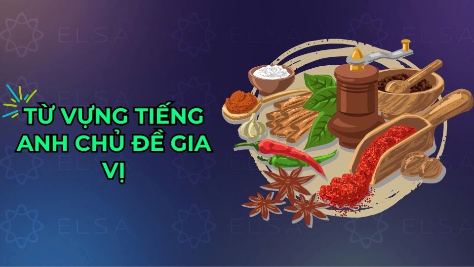 Từ vựng tiếng Anh chủ đề gia vị