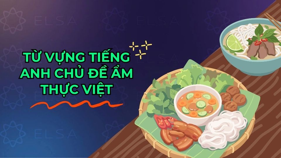 Từ vựng tiếng Anh chủ đề Ẩm thực Việt