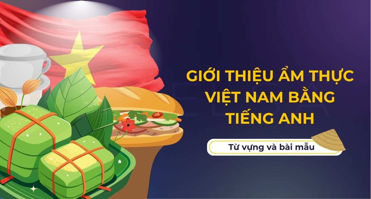 Giới thiệu ẩm thực Việt Nam bằng tiếng Anh: Từ vựng và bài mẫu