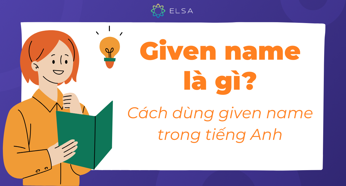 Given name là gì? Cách dùng given name trong tiếng Anh