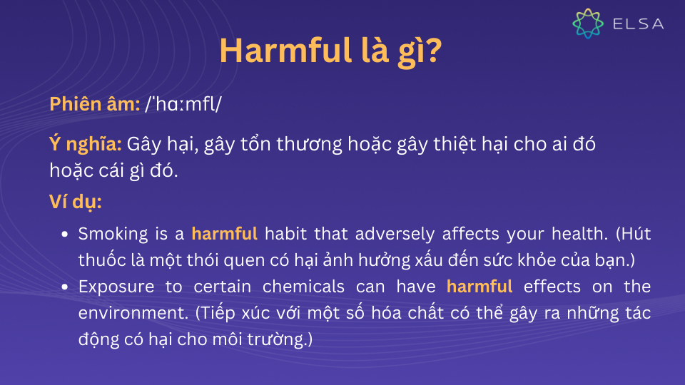 Harmful có nghĩa là gây hại, gây tổn thương