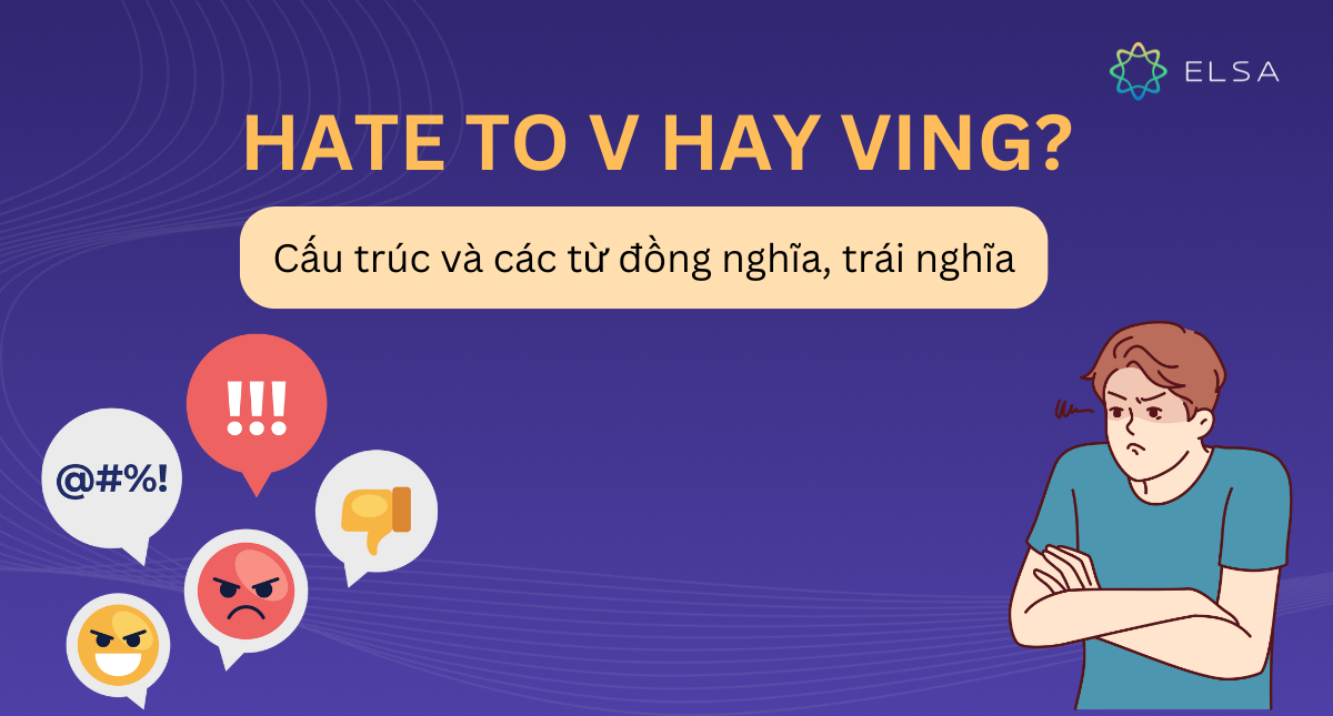 Hate to V hay Ving? Cấu trúc và các từ đồng nghĩa, trái nghĩa