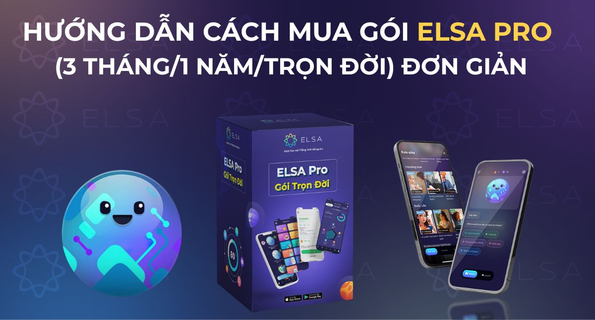 Hướng dẫn cách mua gói ELSA Pro (3 tháng/1 năm/trọn đời) đơn giản