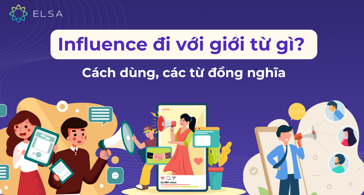 Influence đi với giới từ gì? Cách dùng, các từ đồng nghĩa