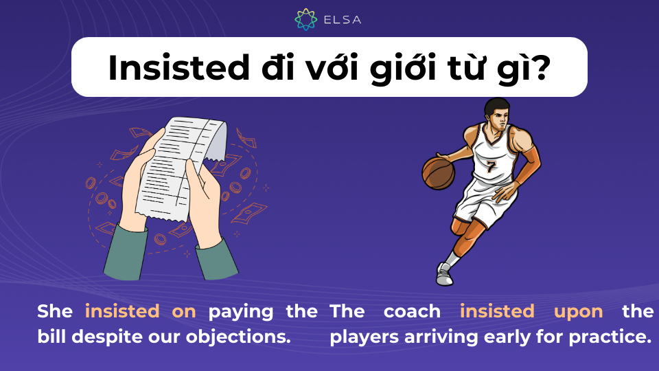 Insisted đi với giới từ gì? Insisted thường đi với giới từ on hoặc upon