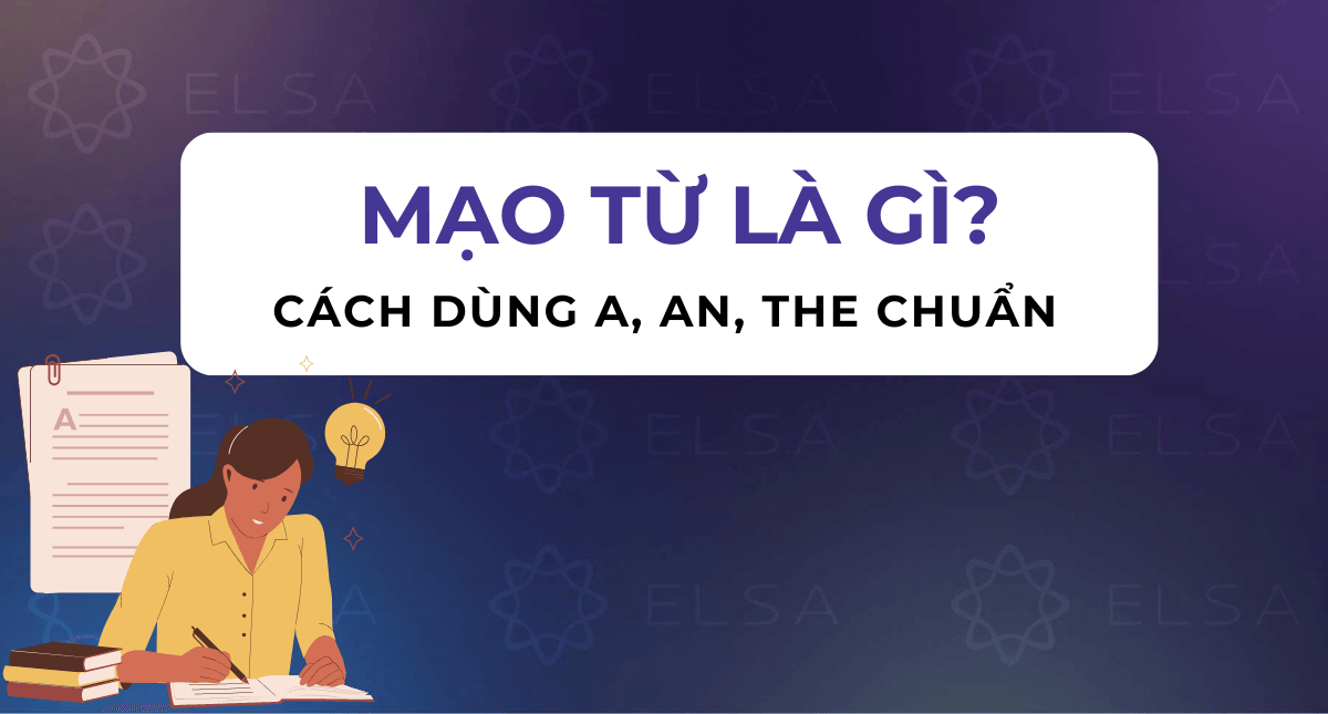 Mạo từ là gì? Cách dùng A, An, The chuẩn trong tiếng Anh