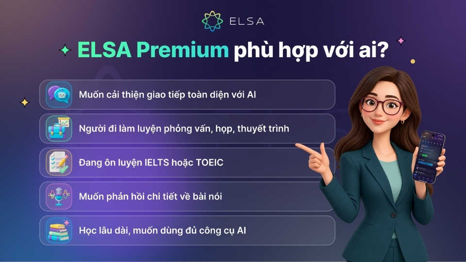 ELSA Premium phù hợp với những người muốn cải thiện giao tiếp nhanh, tiết kiệm thời gian ELSA Premium phù hợp với những người muốn cải thiện giao tiếp nhanh, tiết kiệm thời gian