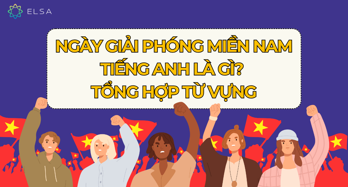 Ngày Giải phóng miền Nam – Lễ 30/4 tiếng Anh là gì? Tổng hợp từ vựng