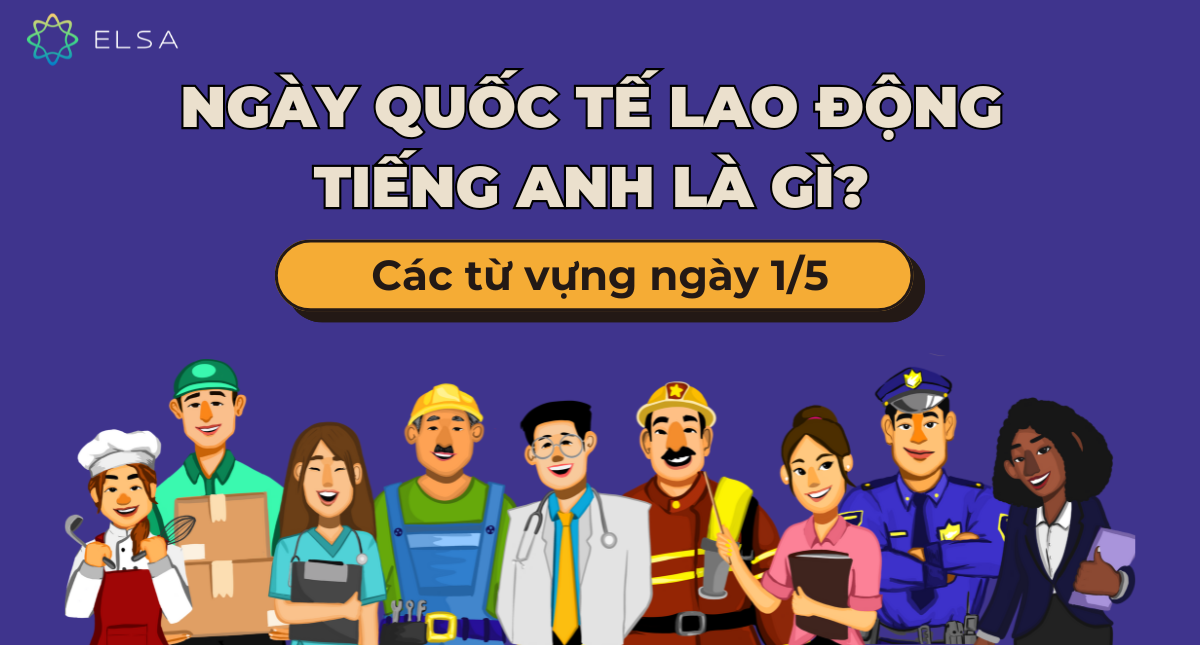 Ngày Quốc tế Lao động tiếng Anh là gì? Các từ vựng ngày 1/5