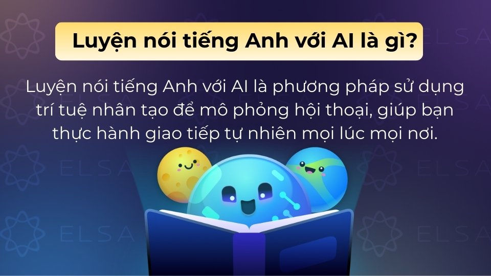 Luyện nói tiếng Anh với AI là phương pháp dùng trí tuệ nhân tạo mô phỏng hội thoại