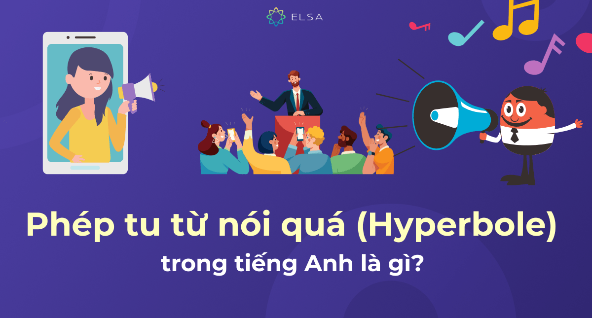 Phép tu từ nói quá (Hyperbole) trong tiếng Anh là gì?
