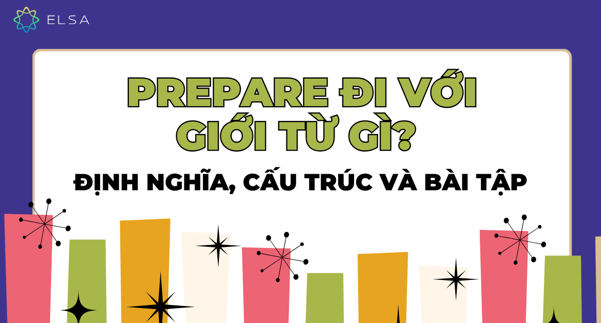 Prepare đi với giới từ gì? Định nghĩa, cấu trúc và bài tập