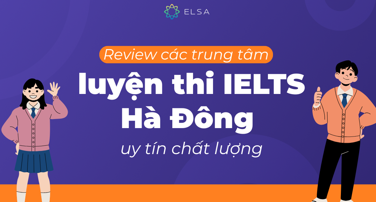 Review top 10 trung tâm luyện thi IELTS Hà Đông uy tín chất lượng