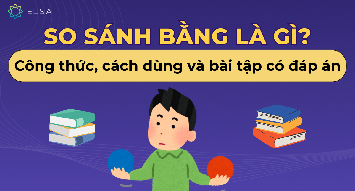 So sánh bằng: Công thức, cách dùng và bài tập có đáp án
