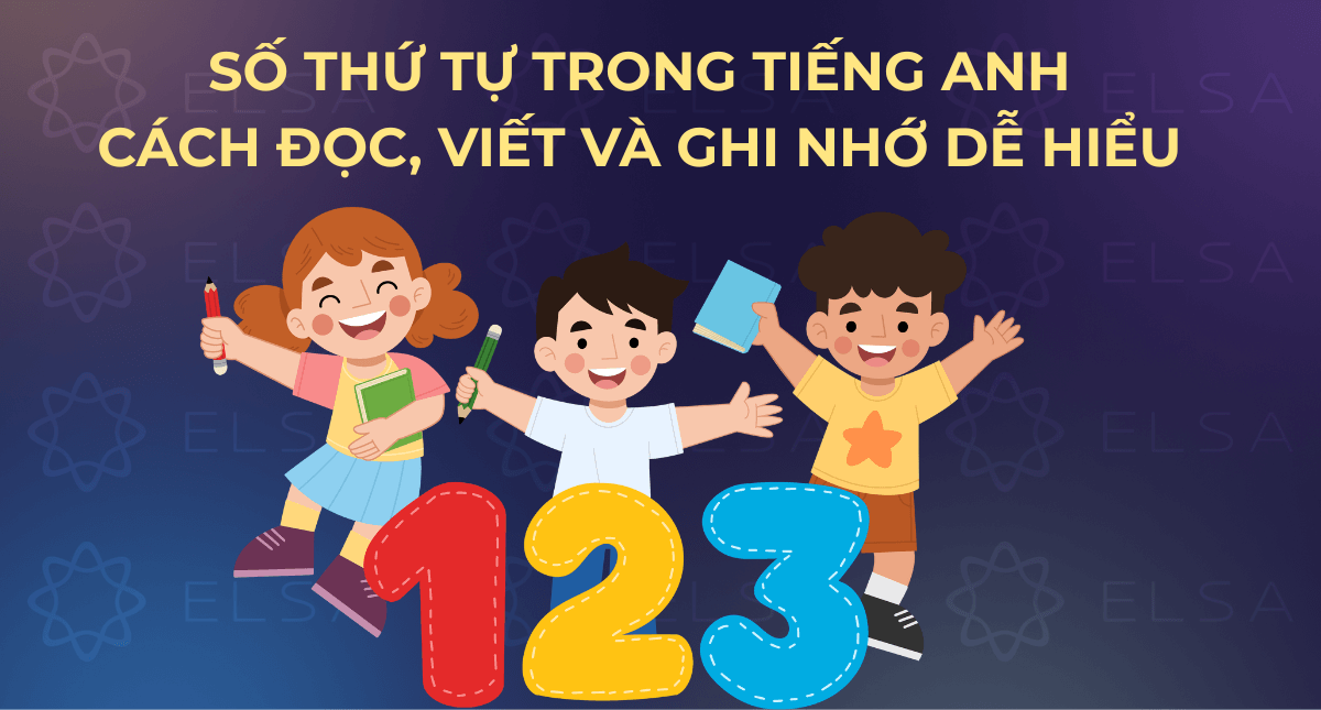 Số thứ tự trong tiếng Anh: Cách đọc, viết và ghi nhớ dễ hiểu