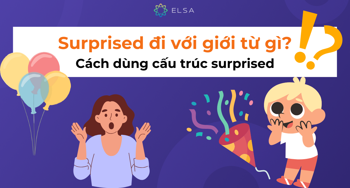 Surprised đi với giới từ gì? Cách dùng cấu trúc surprised