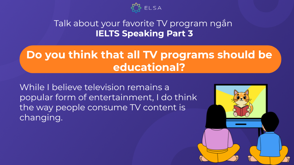 Gợi ý câu hỏi cho chủ đề Do you think that all TV programs should be educational? Gợi ý câu hỏi cho chủ đề Do you think that all TV programs should be educational?