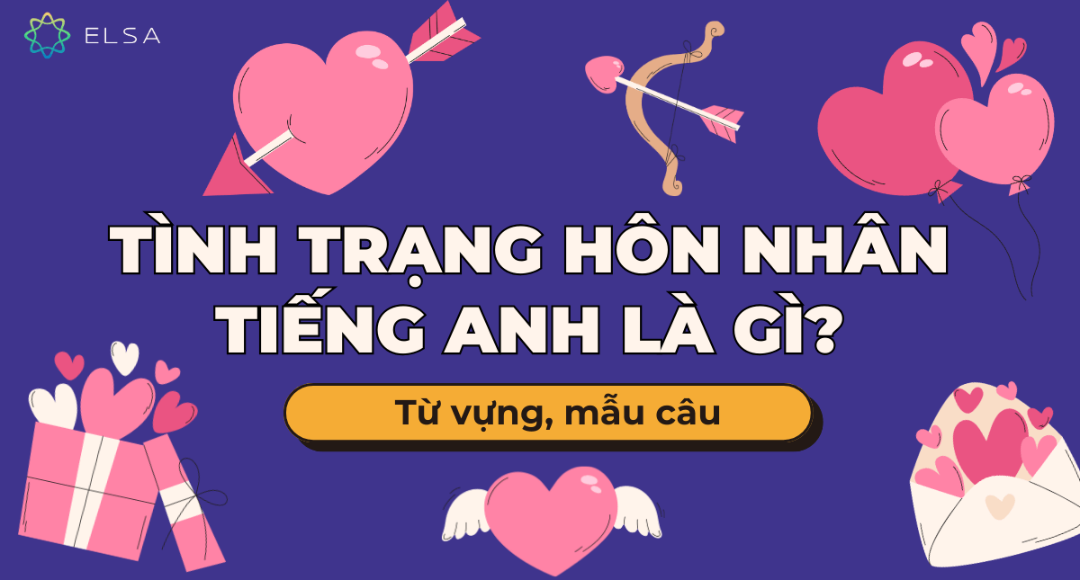 Tình trạng hôn nhân tiếng Anh là gì? Từ vựng, mẫu câu