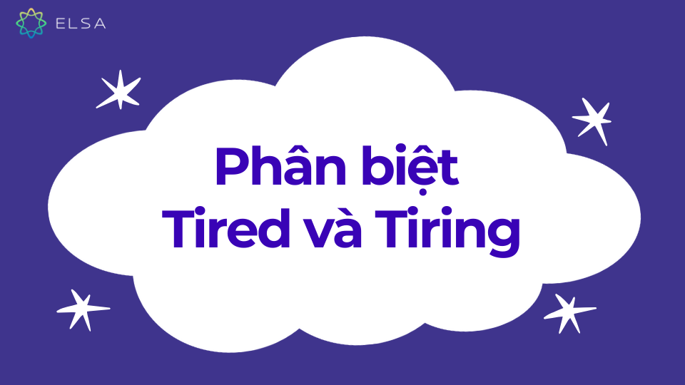 Phân việt từ tired và tiring Phân việt từ tired và tiring