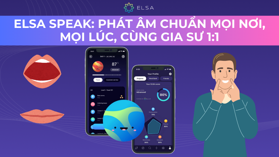 Tự tin học phát âm tiếng Anh qua ứng dụng ELSA Speak Tự tin học phát âm tiếng Anh qua ứng dụng ELSA Speak