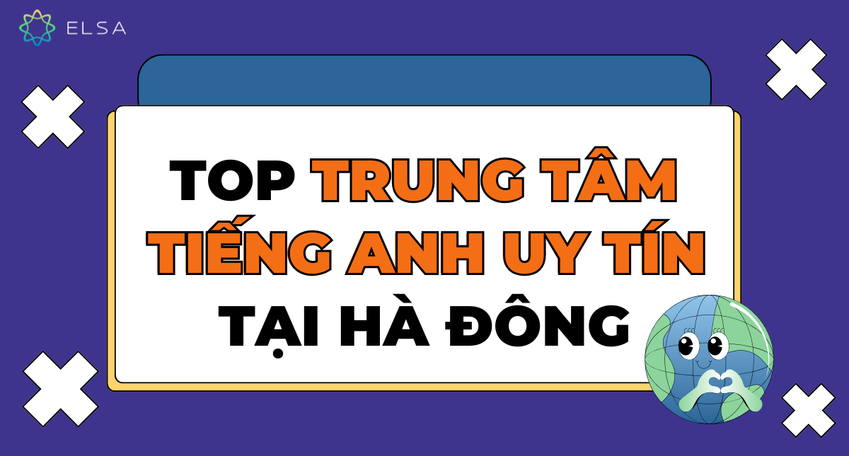 TOP 10 trung tâm tiếng Anh uy tín tại Hà Đông