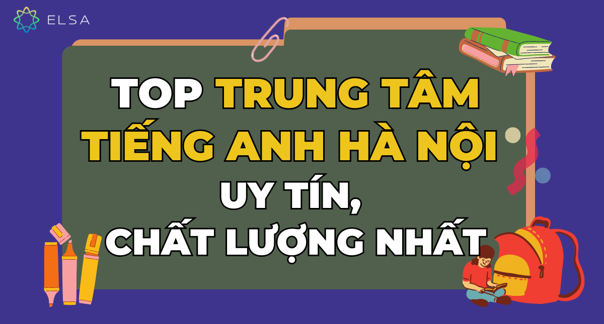 TOP 10 trung tâm tiếng Anh Hà Nội uy tín, chất lượng nhất