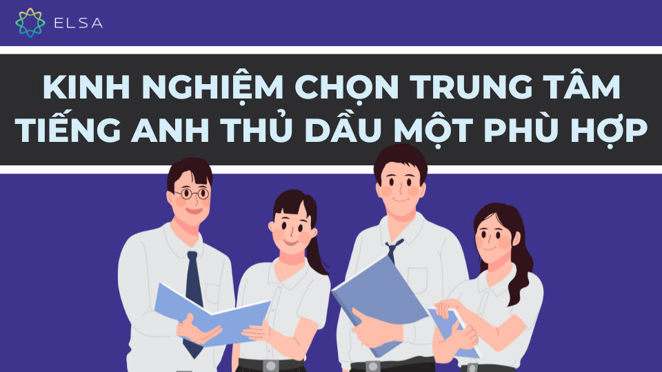 Kinh nghiệm chọn trung tâm tiếng Anh Thủ Dầu Một phù hợp Kinh nghiệm chọn trung tâm tiếng Anh Thủ Dầu Một phù hợp