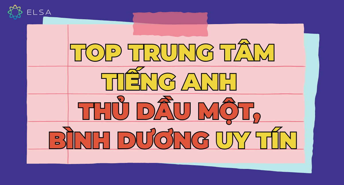 TOP 10 trung tâm tiếng Anh Thủ Dầu Một, Bình Dương uy tín