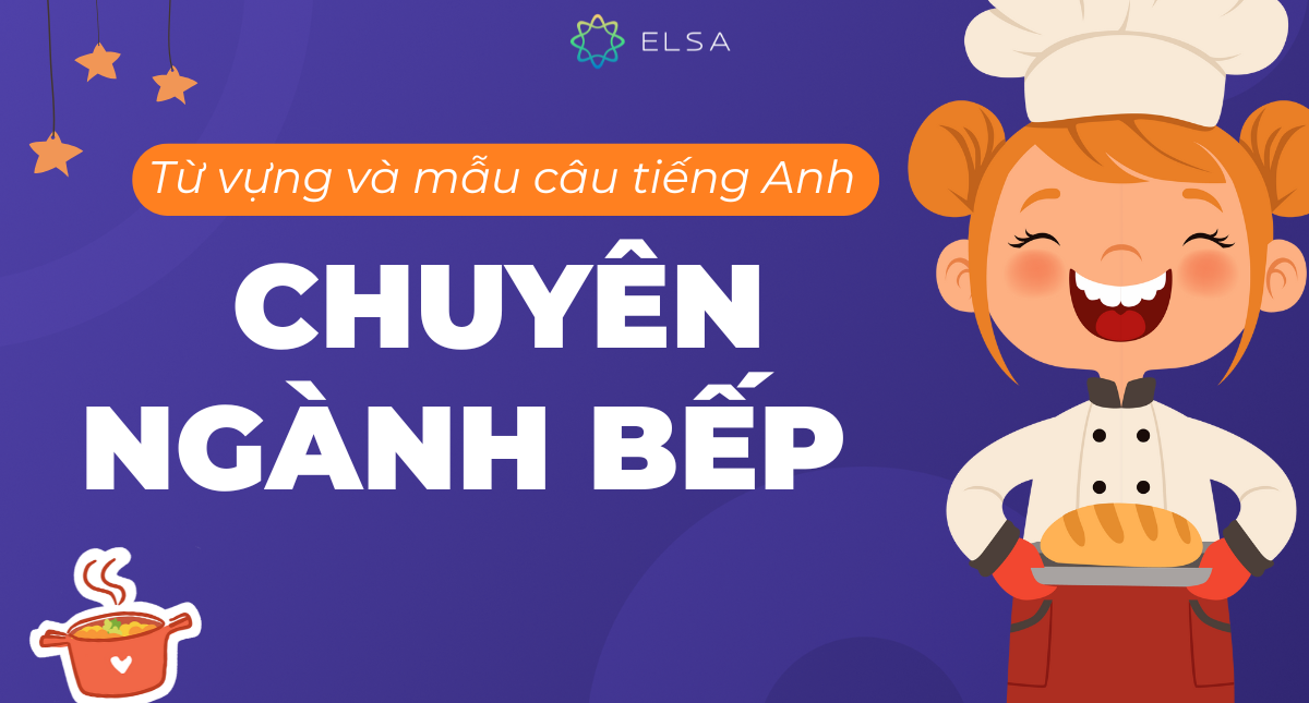Từ vựng và mẫu câu tiếng Anh chuyên ngành bếp đầy đủ nhất