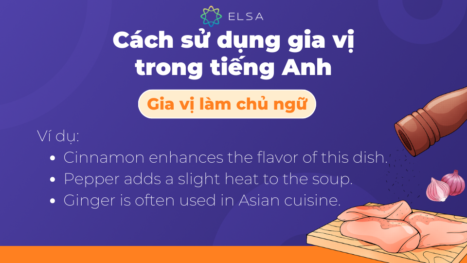 Khi gia vị đóng vai trò làm chủ ngữ, chúng sẽ đứng đầu câu và trở thành trung tâm chính Khi gia vị đóng vai trò làm chủ ngữ, chúng sẽ đứng đầu câu và trở thành trung tâm chính