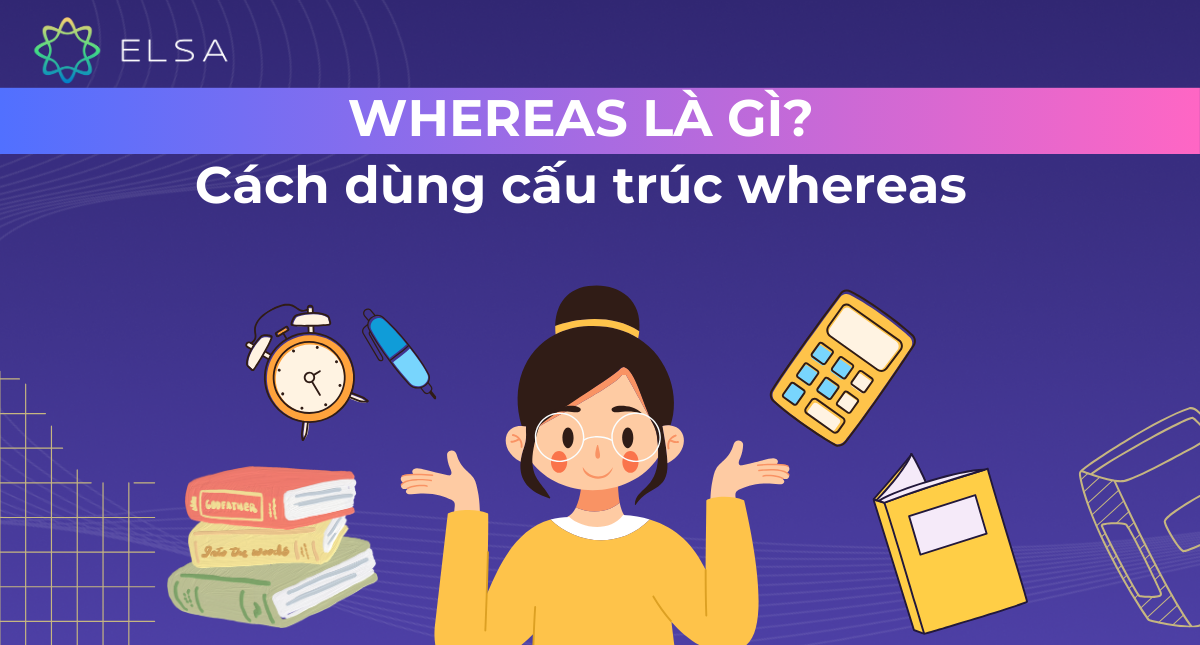 Whereas là gì? Cách dùng cấu trúc whereas chi tiết, có ví dụ