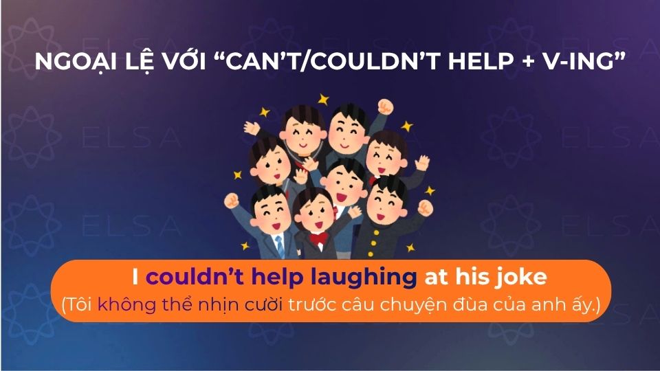 Ngoại lệ với “can’t/couldn’t help + V-ing”