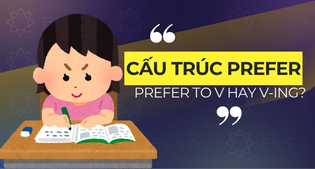 Cấu trúc Prefer: Prefer to v hay ving? Có bài tập