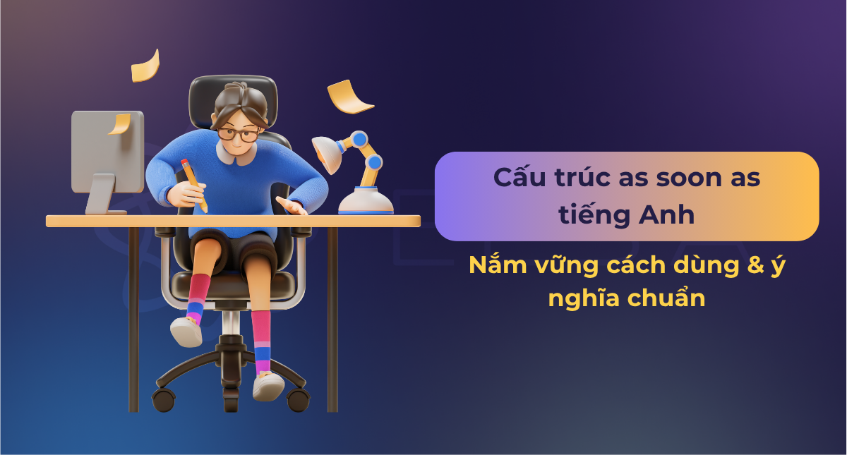 Cấu trúc As Soon As trong tiếng Anh: công thức, cách dùng và bài tập ví dụ