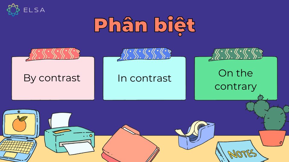 Phân biệt By contrast, In contrast và on the contrary Phân biệt By contrast, In contrast và on the contrary