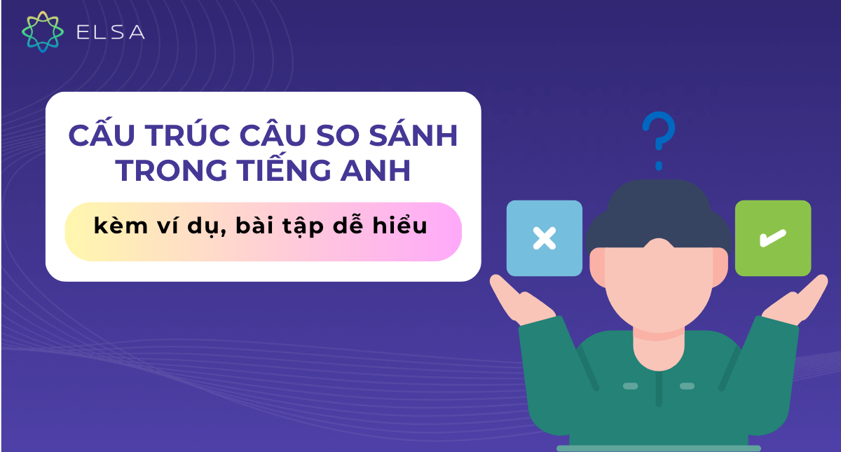 Cấu trúc câu so sánh trong tiếng Anh kèm ví dụ, bài tập dễ hiểu