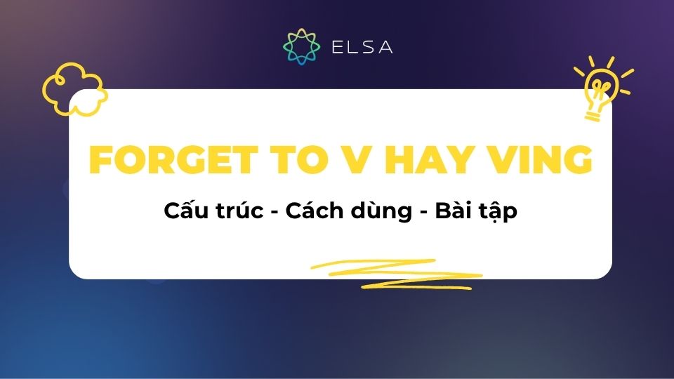 Forget to V hay Ving: Cấu trúc Forget, ý nghĩa và bài tập