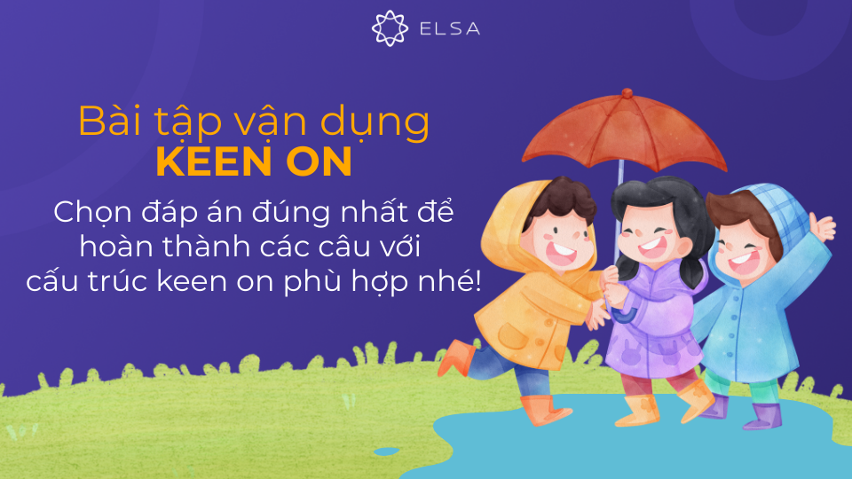 Bài tập vận dụng cho cấu trúc keen on Bài tập vận dụng cho cấu trúc keen on