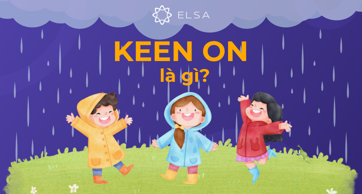 Cấu trúc keen on là gì? Keen on + Ving hay to V?